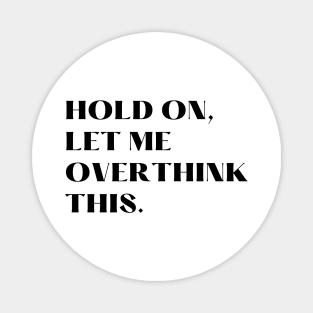 Hold on, Let me over think this. Magnet